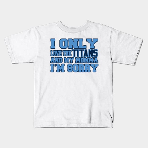 Only Love the Titans and My Momma! Kids T-Shirt by OffesniveLine